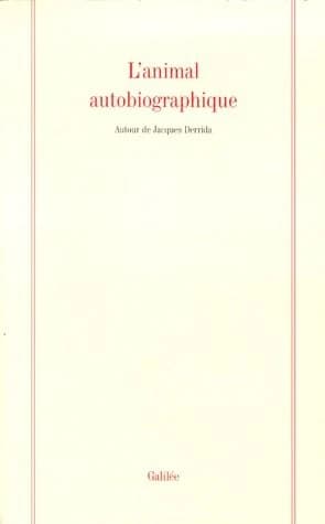 L'animal autobiographique : autour de Jacques Derrida : [colloque, 11-21 juillet 1997, Centre culturel international de Cerisy-la-Salle]