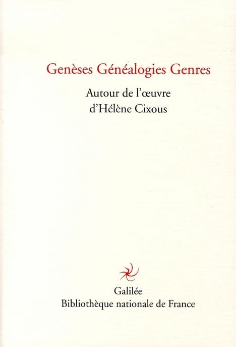 Genèses, généalogies, genres : autour de l'oeuvre d'Hélène Cixous : [actes du colloque tenu à la Bibliothèque nationale de France du 22 au 24 mai 2003]