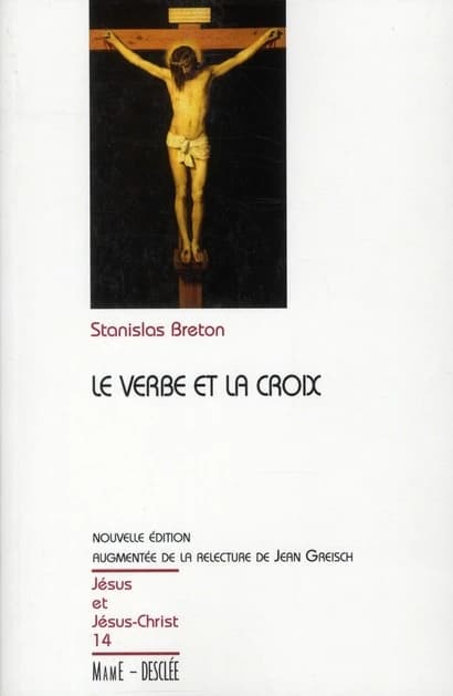 Le Verbe et la Croix (Nouvelle éd.) Stanislas Breton ; relecture par Jean Greisch