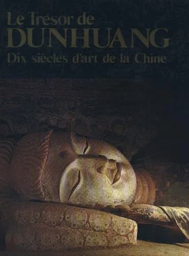 Le Trésor de Dunhuang : dix siècles d'art de la Chine