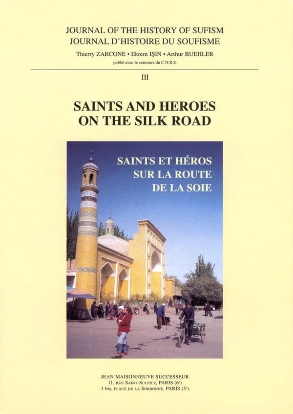 Journal d'histoire du soufisme 3.  Saints and heroes on the silk road : Saints et héros sur la route de la soie.