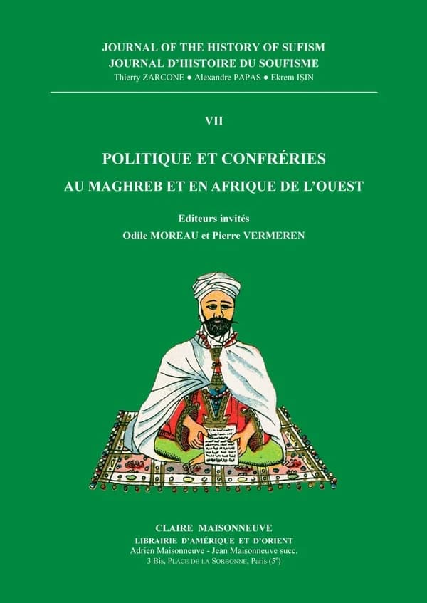 Journal d'histoire du soufisme t.7 ; politique et confréries au Maghreb et en Afrique de l'Ouest