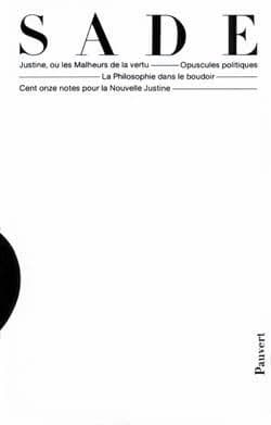 Justine ou les Malheurs de la vertu ; Opuscules politiques ; la Philosophie dans le boudoir ; Cent onze notes pour la Nouvelle Justine