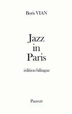 "Jazz in Paris" : chroniques de jazz pour la station de radio WNEW, New York : 1948-1949 (Éd. bilingue) Boris Vian ; texte établi et trad. avec préf., notes et index par Gilbert Pestureau ; discogr. par Claude Rameil