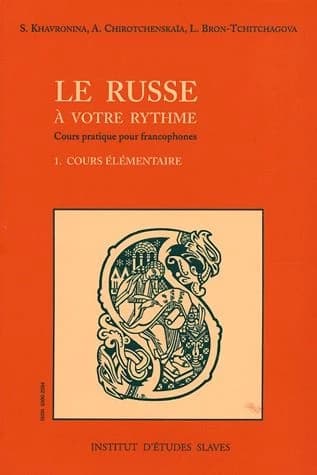 Le russe à votre rythme : cours pratique pour francophones. Première partie, Cours élémentaire (3e éd. complétée) par Sérafima Khavronina, Alexandra Chirotchenskaïa, Lydia Bron-Tchitchagova : Russkij âzyk v vašem tempe : učebnik russkogo âzyka dlâ lic, go