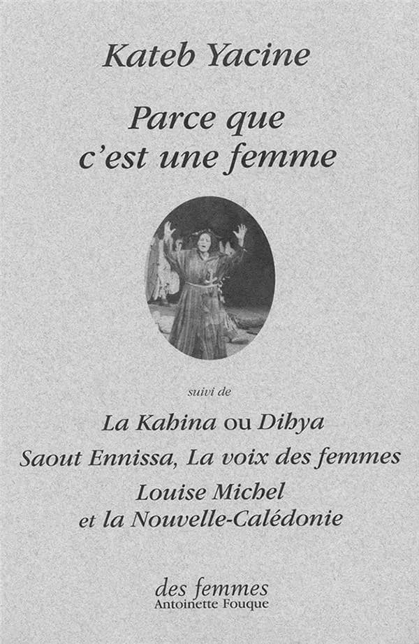 Parce que c'est une femme : entretien ; La Kahina ou Dihya ; Saout Ennissa, la voix des femmes ; Louise Michel et la Nouvelle-Calédonie : théâtre