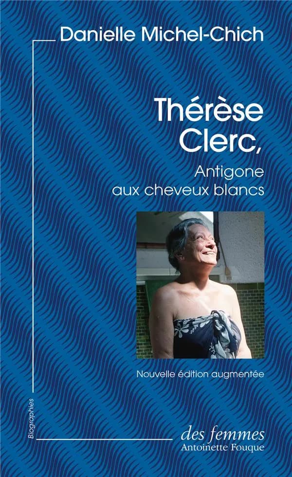Thérèse Clerc, Antigone aux cheveux blancs (Nouvelle éd. augmentée) Danielle Michel-Chich ; avant-propos et préface de Danielle Michel-Chich