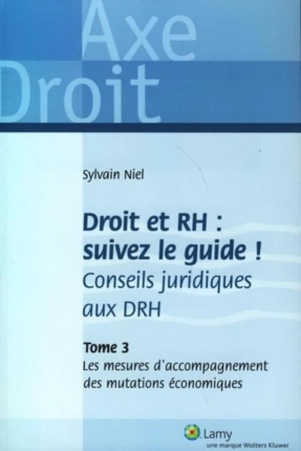 Droit et RH, suivez le guide ! : conseils juridiques aux DRH. Tome 3, Les mesures d'accompagnement des mutations économiques