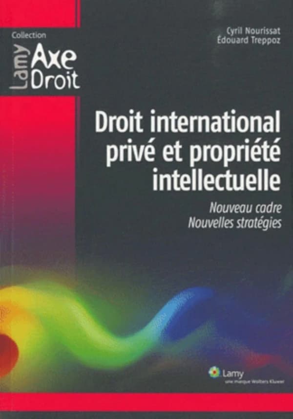 Droit international privé et propriété intellectuelle : un nouveau cadre pour de nouvelles stratégies