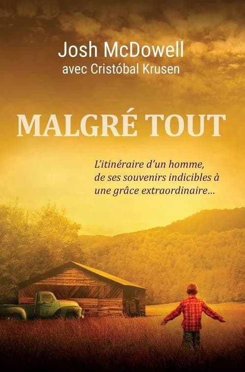 Malgré tout : l'itinéraire d'un homme, de ses souvenirs indicibles à une grâce extraordinaire