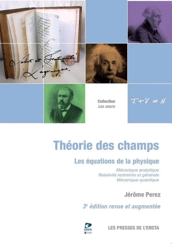 Théorie des champs : les équations de la physique : mécanique analytique, relativité restreinte et générale, mécanique quantique (3e éd. revue et augmentée) Jérôme Perez