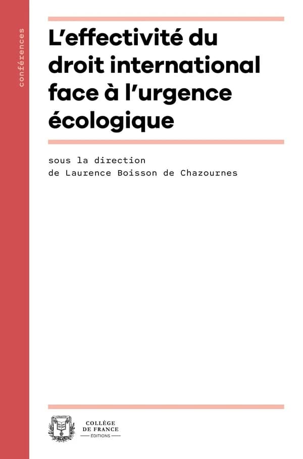 L'effectivité du droit international face à l'urgence écologique : [actes du colloque, Collège de France, Paris, 12 mai 2023]