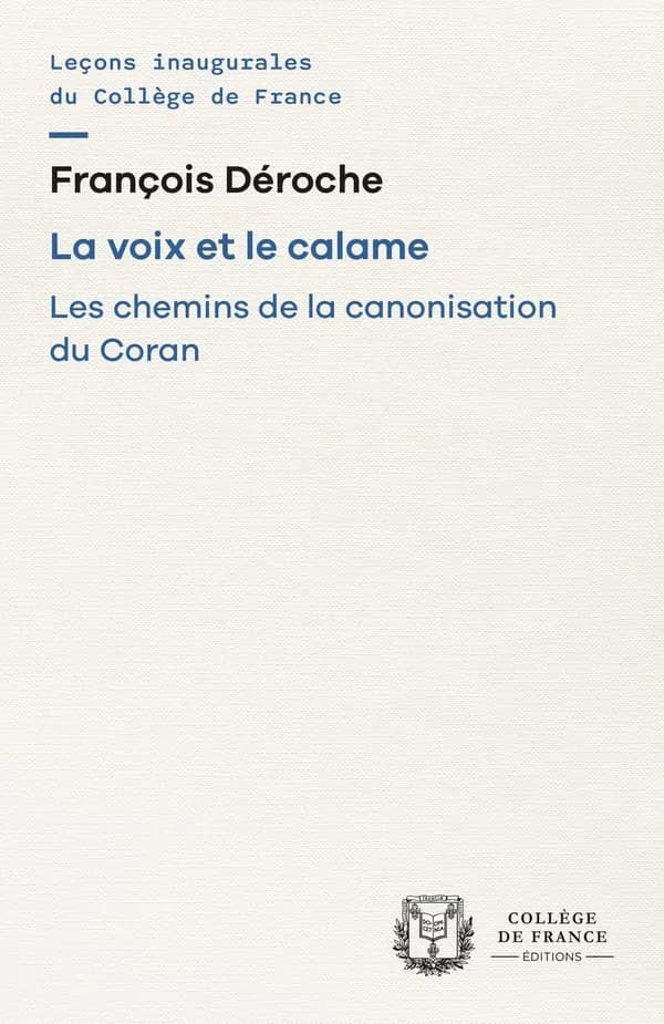 La voix et le calame : les chemins de la canonisation du Coran (2e éd.) François Déroche,...