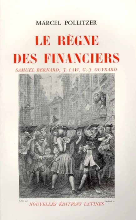 Le Règne des financiers : Samuel Bernard, J. Law, G.-J. Ouvrard