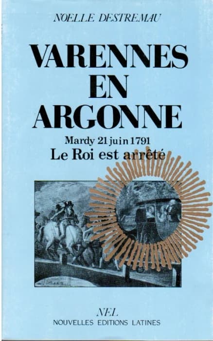 Varennes en Argonne ; Mardy 21 juin 1791 ; le roi est arrêté