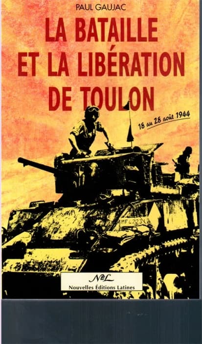 La bataille et la libération de Toulon (Nouv. éd. rev. et augm.) Paul Gaujac