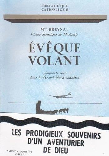 évèque volant ; cinquante ans dans le Grand Nord canadien