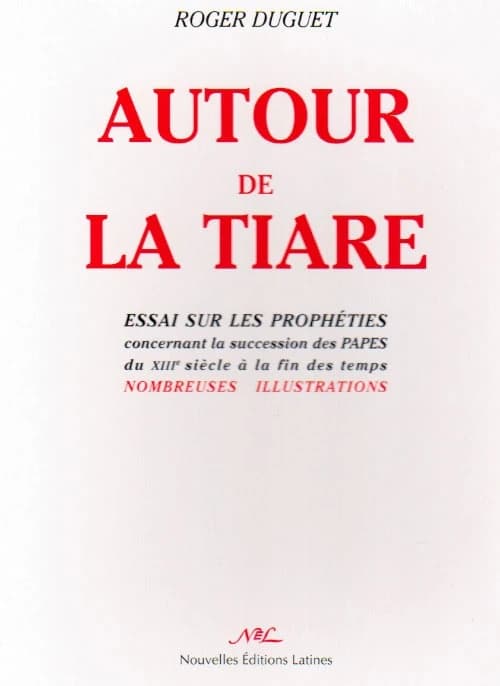Autour de la tiare : essai sur les prophéties concernant la succession des papes du XIIIe siècle à la fin des temps... ([Reprod. en fac-sim.]) Roger Duguet (œuvre posthume, abbé Paul Boulin)