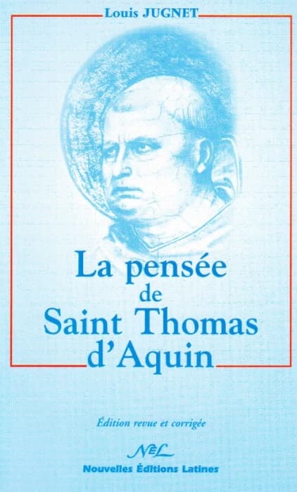 La pensée de saint Thomas d'Aquin (Éd. rev. et corr.) Louis Jugnet