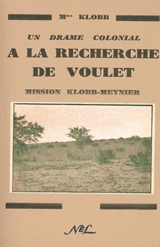à la recherche de Voulet : un drame colonial ; mission Klobb-Meynier