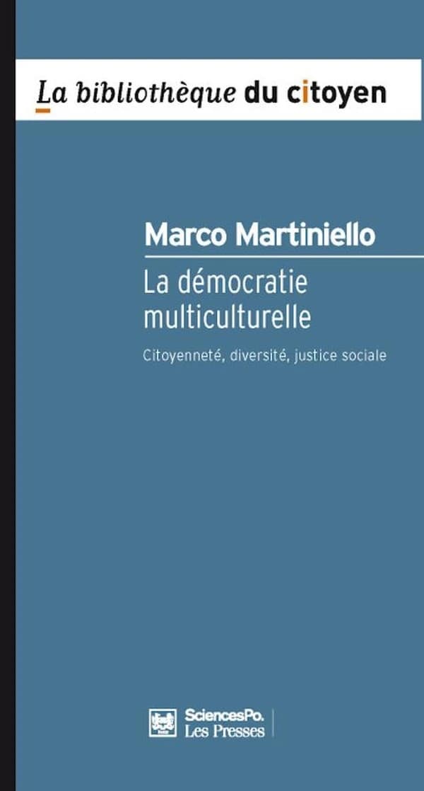 La démocratie multiculturelle : citoyenneté, diversité, justice sociale (2e éd. entièrement remaniée) Marco Martiniello
