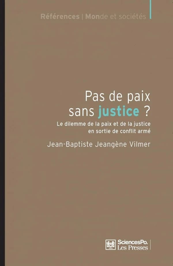 Pas de paix sans justice ? : le dilemme de la paix et de la justice en sortie de conflit armé