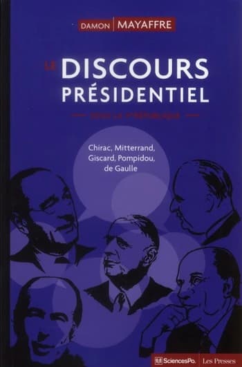 Le discours présidentiel sous la Ve République : Chirac, Mitterrand, Giscard, Pompidou, de Gaulle ([Nouvelle éd. actualisée]) Damon Mayaffre
