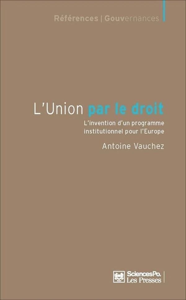 L'Union par le droit : l'invention d'un programme institutionnel pour l'Europe