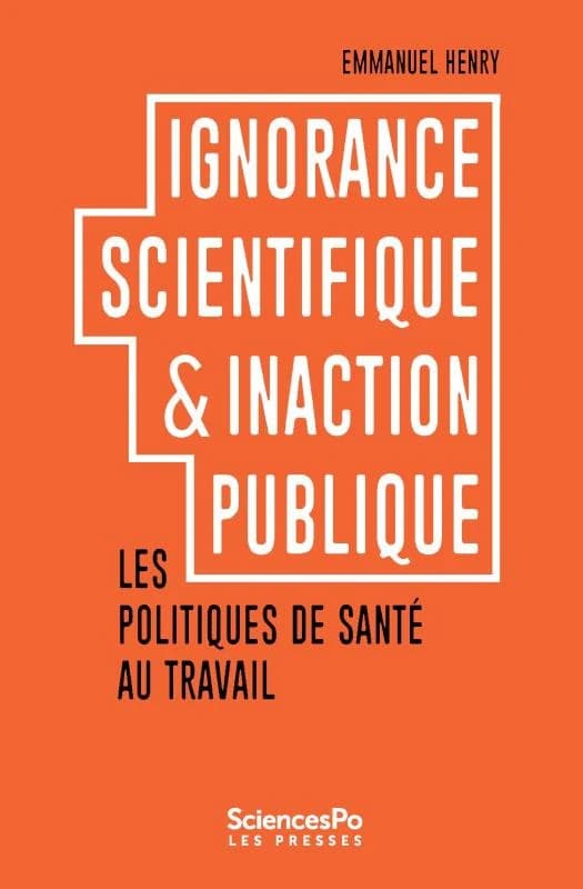 Ignorance scientifique et inaction publique : les politiques de santé au travail