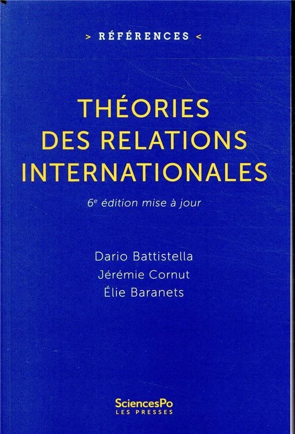 Théories des relations internationales (6e éd. mise à jour et augmentée) Dario Battistella, Jérémie Cornut, Élie Baranets
