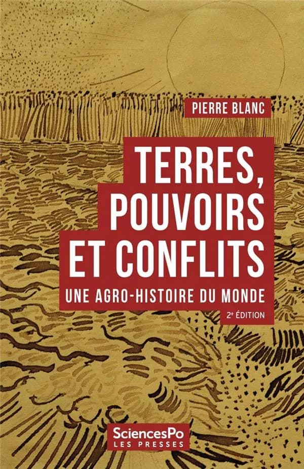 Terres, pouvoirs et conflits : une agro-histoire du monde (2e éd.) Pierre Blanc