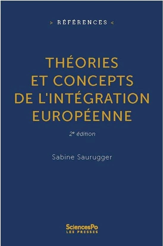 Théories et concepts de l'intégration européenne (2e éd. revue et augmentée) Sabine Saurugger