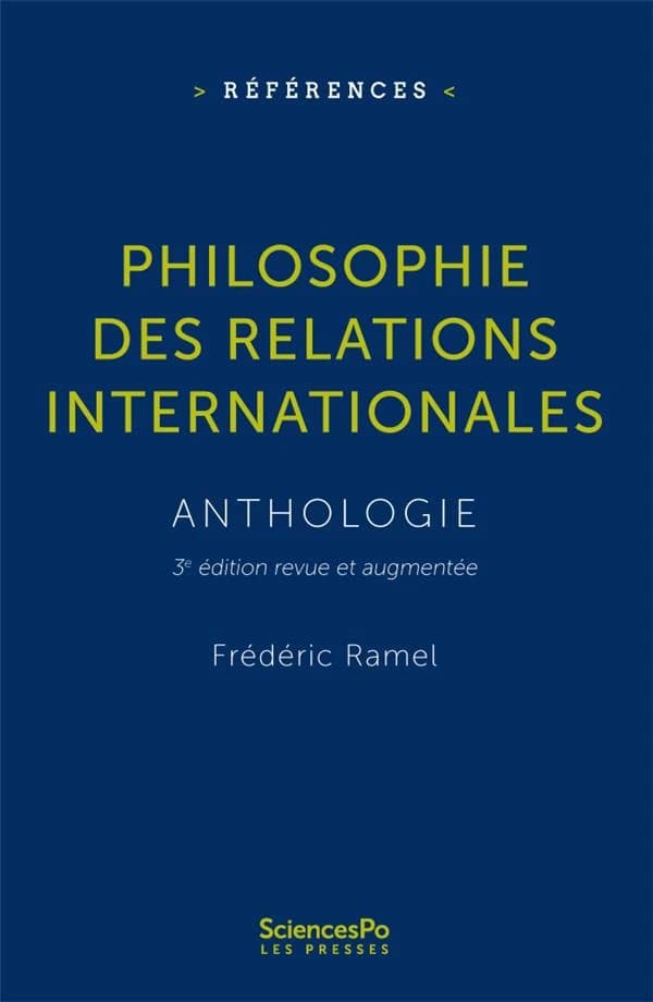 Philosophie des relations internationales : anthologie (3e éd. revue et augmentée) Frédéric Ramel ; avec la collaboration de David Cumin, Clémence Mallatrait, Emmanuel Vianès