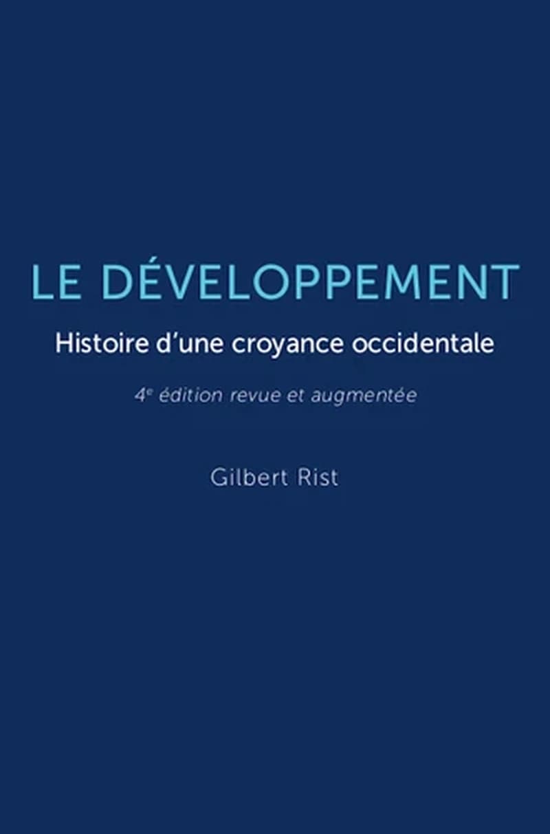 Le développement : histoire d'une croyance occidentale (4e éd. revue et augmentée) Gilbert Rist
