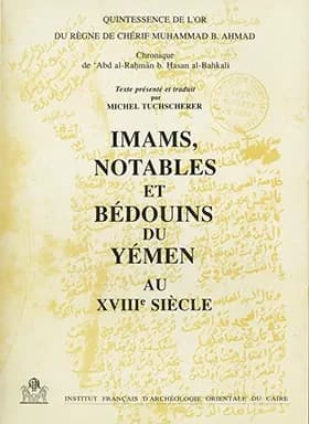 Imams, notables et bédouins du Yémen au XVIIIe siècle ou Quintessence de l'or du règne de Chérif Muhammad B. Ahmad : chronique
