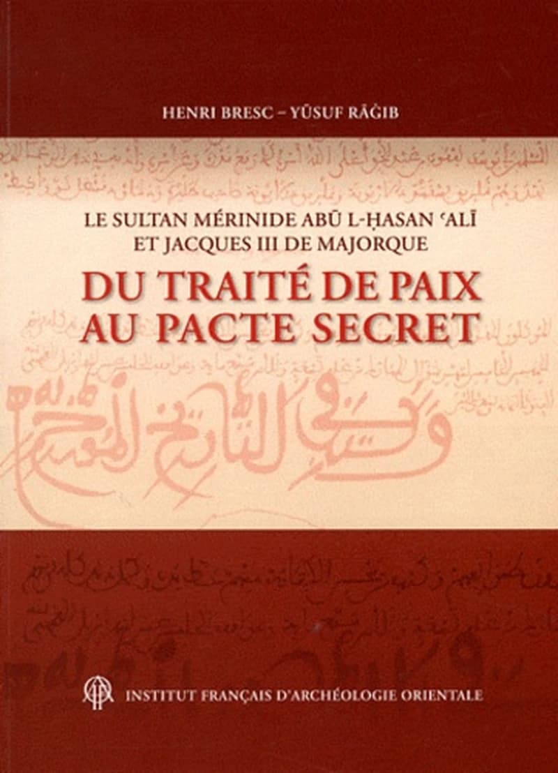 Le sultan mérinide Abū l-Ḥasan ʿAlī et Jacques III de Majorque : du traité de paix au pacte secret