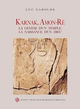 Karnak, Amon-Rê : la genèse d'un temple, la naissance d'un dieu