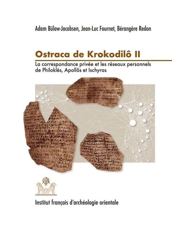 Ostraca de Krokodilo II : La Correspondance Privee et les Reseaux Personnels de Philokles, Apollos et Ischyras