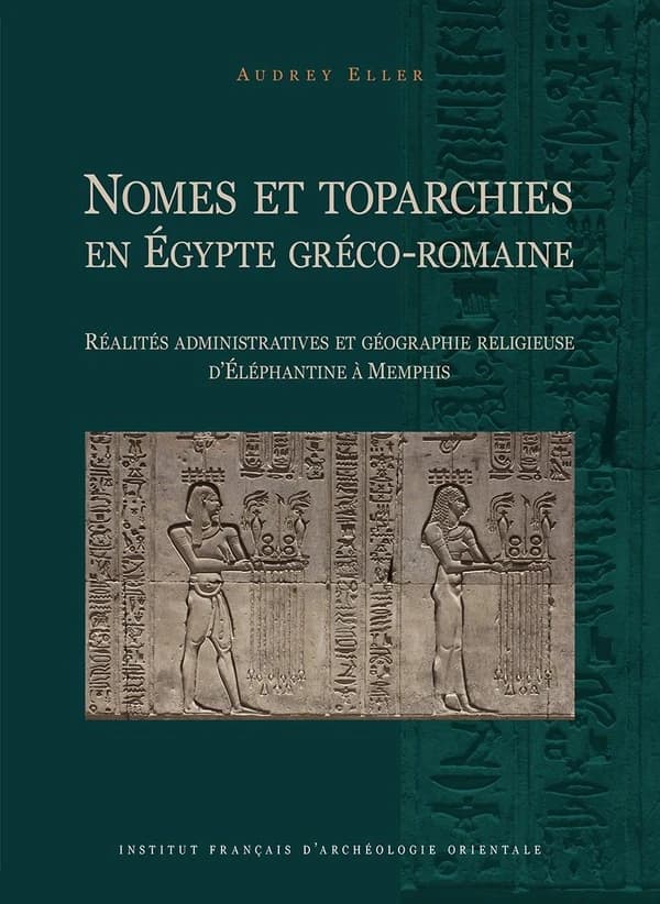 Nomes et toparchies en Égypte gréco-romaine : réalités administratives et géographie religieuse d'Éléphantine à Memphis