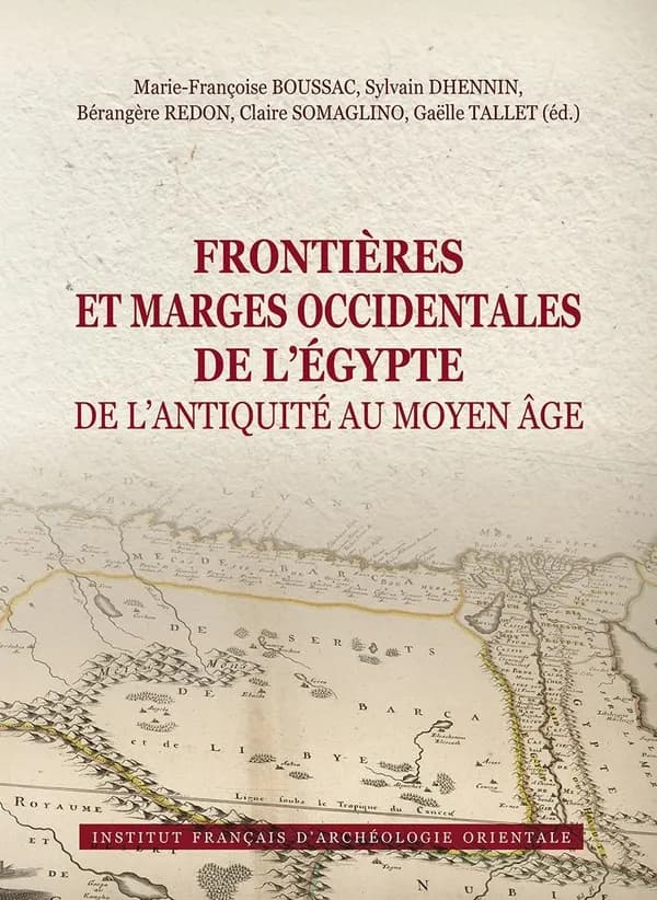 Frontières et marges occidentales de l'Égypte de l'Antiquité au Moyen âge : actes du colloque international, Le Caire, 2-3 décembre 2017