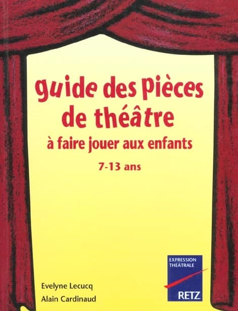 Guide des pièces de théâtre à faire jouer aux enfants : 7-13 ans