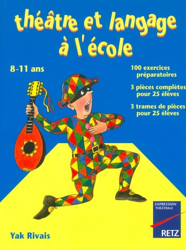 Théâtre et langage à l'école : 100 exercices préparatoires, 3 pièces complètes pour 25 élèves, 3 trames de pièces pour 25 élèves : 8-11 ans