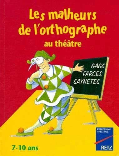 Les malheurs de l'orthographe au théâtre : 7-10 ans