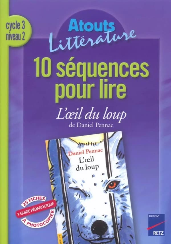 10 séquences pour lire "L'oeil du loup" de Daniel Pennac, cycle 3, niveau 2 : [1 guide pédagogique, 25 fiches à photocopier]