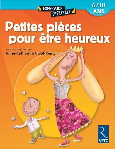 Petites pièces pour être heureux : 6-10 ans