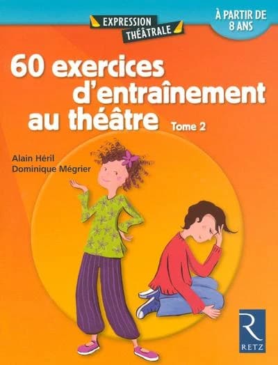 60 exercices d'entraînement au théâtre : à partir de 8 ans. Tome 2