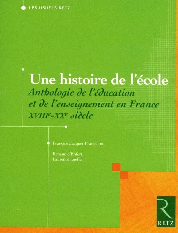 Une histoire de l'école : anthologie de l'éducation et de l'enseignement en France, XVIIIe-XXe siècle