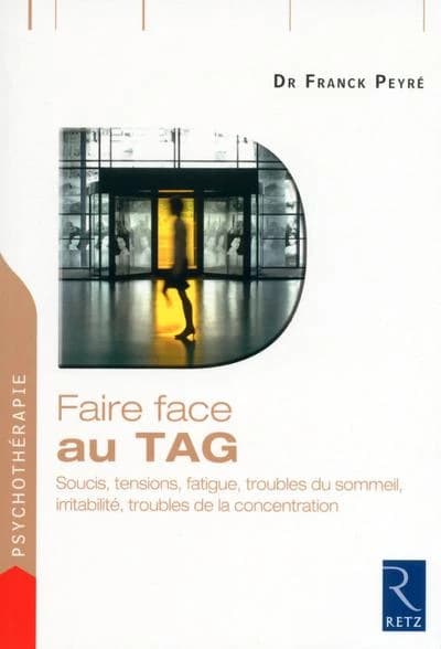 Faire face au TAG : soucis, tensions, fatigue, troubles du sommeil, irritabiblité, troubles de la concentration