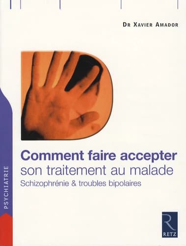 Comment faire accepter son traitement au malade : schizophrénie & troubles bipolaires : guide pratique à l'intention des familles et des thérapeutes