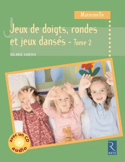 Jeux de doigts, rondes et jeux dansés. Tome 2 : maternelle